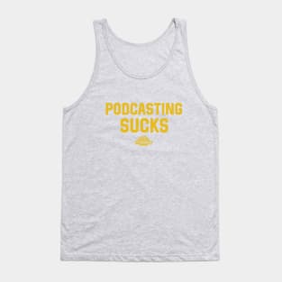 Podcasting Sucks - Gold Text Tank Top